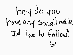 Drawn comment by AV116
"hey do you have any social media I'd love to follow!"