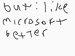 Drawn comment by gamecube43
"but i like microsoft better"