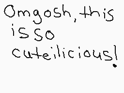 Drawn comment by Masteress
"Omgosh, this is so cuteilicious!"
