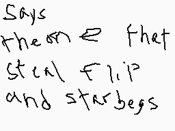 Drawn comment by YO IM MIKE
"Says them on that still flip and starbegs"