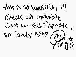 Drawn comment by Rythmi★☆★☆
"this is so beautiful, ill check out undertale. Just cuz dis flipnatic, so lovely wv"