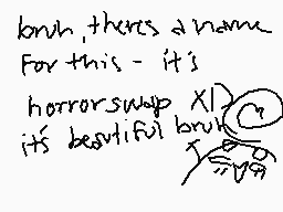 Drawn comment by Rythmi★☆★☆
"bruh, there's a name For this - it's horrorswap XL it's beautiful bruh"