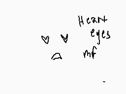 Drawn comment by s!cobunny
"Heart eyes mf"