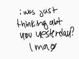Drawn comment by 😔☔•ソニ•☔😔
"i was just thinking about you yesterday? I may"