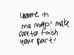 Drawn comment by 😔☔•ソニ•☔😔
"Here's my map! Make sure to finish your part!"