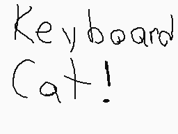 Drawn comment by KEVIN 😃
"Keyboard Cat!"