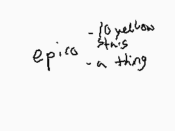 Drawn comment by sunshine
"epica - 10 yellow this - a thing"