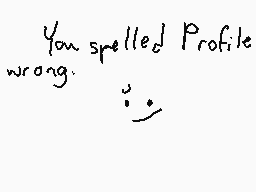 Drawn comment by sunshine
"You spelled Profile wrong. 😊"