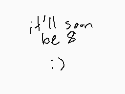 Drawn comment by sunshine
"i'll soon be 8 :>)"