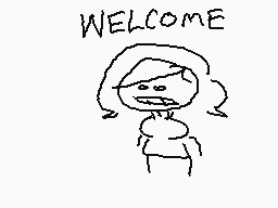 Drawn comment by carly
"WELCOME"