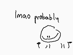 Drawn comment by sunshine
"lmao probably"