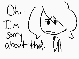 Drawn comment by sunshine
"Oh. I'm sorry about that."