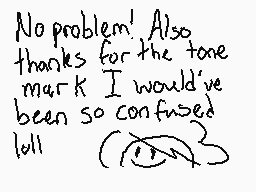 Drawn comment by sunshine
"No problem! Also thanks for the tone mark I would've been so confused lol"