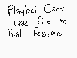 Drawn comment by notusher
"Playboi Cart: was fire on that feature"