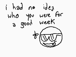 Drawn comment by notusher
"i had no idea who you were for a good week"