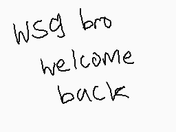Drawn comment by jerome
"wsq bro welcome back"