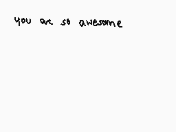 Drawn comment by jerome
"you are so awesome"