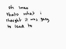 Drawn comment by jerome
"oh lmao that's what i thought it was going to lead to"
