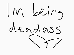 Drawn comment by charlie
"I'm being deadass"