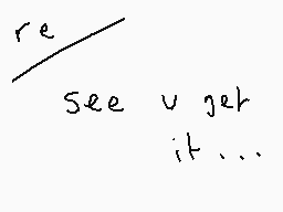Drawn comment by charlie
"re See u jer it..."