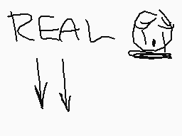Drawn comment by charlie
"REAL"