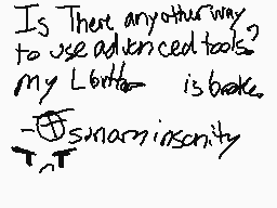 Drawn comment by •〒SÜÑⒶM❗•
"Is there any other way to use advanced tools? My laptop is broken. - Smarmin'sonyity"