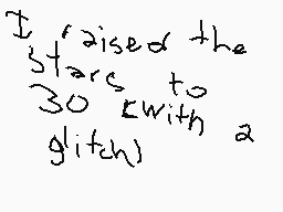 Drawn comment by ➕CⓇ!T!CⒶⓁ➕
"I raised the stars to 30k with a glitch)"