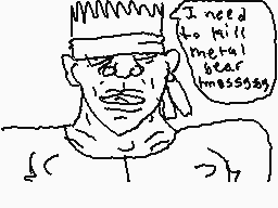 Drawn comment by kfchitman
"I need to kill metal bear messsage"