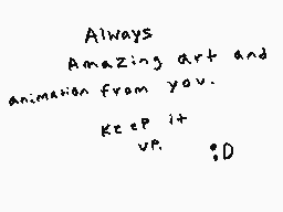 Drawn comment by BS7
"Always Amazing art and animation from you. Keep it up. ;D"