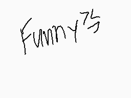 Drawn comment by Samantha😃♥
"Funny75"