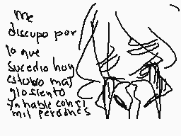 Drawn comment by •●「N.L™」●•
"me disculpo por lo que sucedio hoy estuvo muy glotiento y hashi compl mit personas"