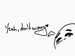 Drawn comment by •●「N.L™」●•
"yeah,don't worry"