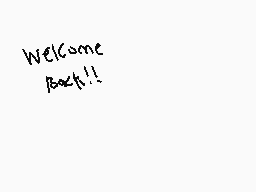 Drawn comment by $Fi$
"Welcome Back!!"