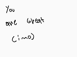 Drawn comment by $Fi$
"You are Great (:~\o)"