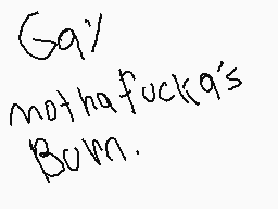 Drawn comment by $Fi$
"G9% notha fucka's Bom."