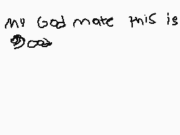 Drawn comment by ➡goku
"My God mate this is"