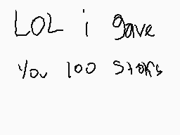 Drawn comment by fion➕beast
"LOL i gave you 100 stars"