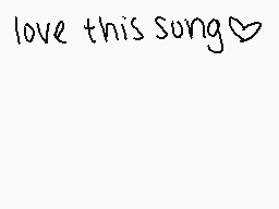 Drawn comment by donatella.
"love this song♡"