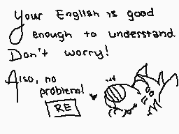 Drawn comment by sock paws
"Your English is good enough to understand. Don't worry! Also, no problem!"