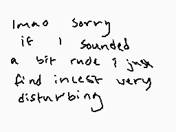 Drawn comment by pluto
"I'ma sorry if I sounded a bit rude? Just find incest very disturbing"