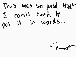 Drawn comment by Kitty☆Chan
"This was so good that I can't even put it in words..."