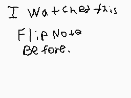 Drawn comment by EnderDalek
"I watched this Flip Note Before."