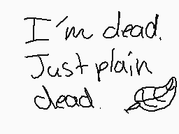 Drawn comment by ♠©@りり！♭Ⓐし♠
"I'm dead. Just plain dead."