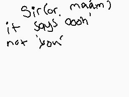 Drawn comment by Gh☀st™
"Sir(ma'am) it says ooh' not 'you'"