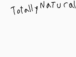 Drawn comment by ⓁNickⓇ
"Totally Natural"