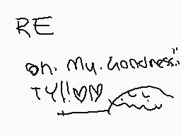 Drawn comment by crowbro
"RE Oh, My Goodness, TY!"