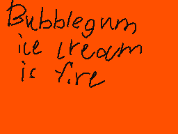 Drawn comment by Roninja
"Bubblegum, ice cream is fire"