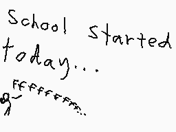 Drawn comment by ¢h®i$
"School Started today..."