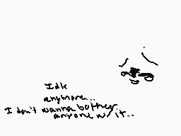 Drawn comment by J.Stardrgn
"I'dk anyone... I don't wanna bother anyone w/it..."