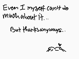 Drawn comment by J.Stardrgn
"Even I myself can't do much about it... But thanks anyways..."
